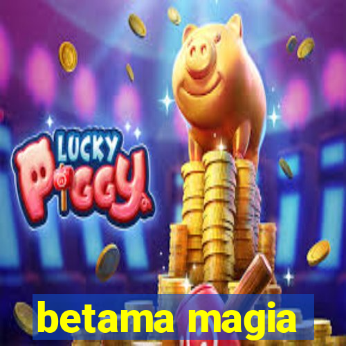 betama magia